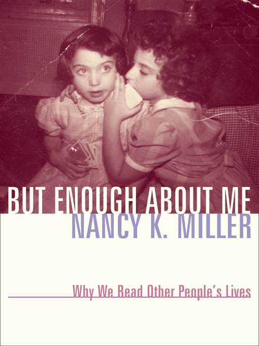 Title details for But Enough About Me by Nancy K. Miller - Available